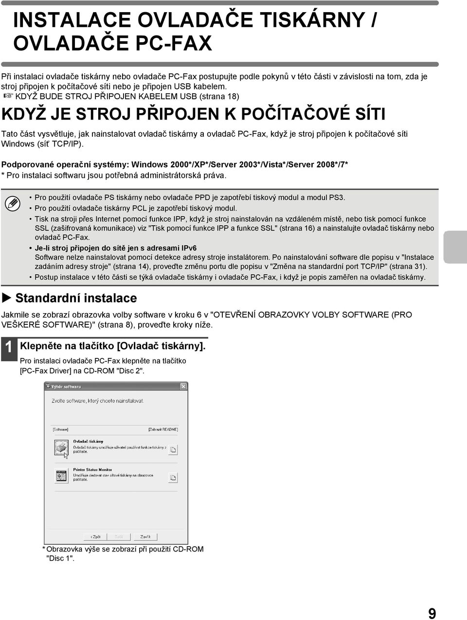 KDYŽ BUDE STROJ PŘIPOJEN KABELEM USB (strana 18) KDYŽ JE STROJ PŘIPOJEN K POČÍTAČOVÉ SÍTI Tato část vysvětluje, jak nainstalovat ovladač tiskárny a ovladač PC-Fax, když je stroj připojen k počítačové