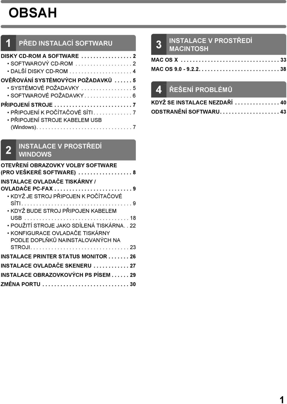 ............ 7 PŘIPOJENÍ STROJE KABELEM USB (Windows)................................ 7 3 INSTALACE V PROSTŘEDÍ MACINTOSH MAC OS X................................. 33 MAC OS 9.0-9.2.