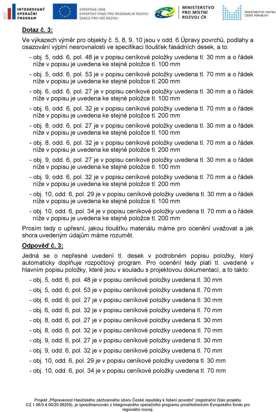 30 mm a o řádek - obj. 6, odd. 6, pol. 32 je v popisu ceníkové položky uvedena tl. 70 mm a o řádek - obj. 8, odd. 6, pol. 27 je v popisu ceníkové položky uvedena tl. 30 mm a o řádek - obj. 8, odd. 6, pol. 32 je v popisu ceníkové položky uvedena tl. 70 mm a o řádek - obj. 9, odd.