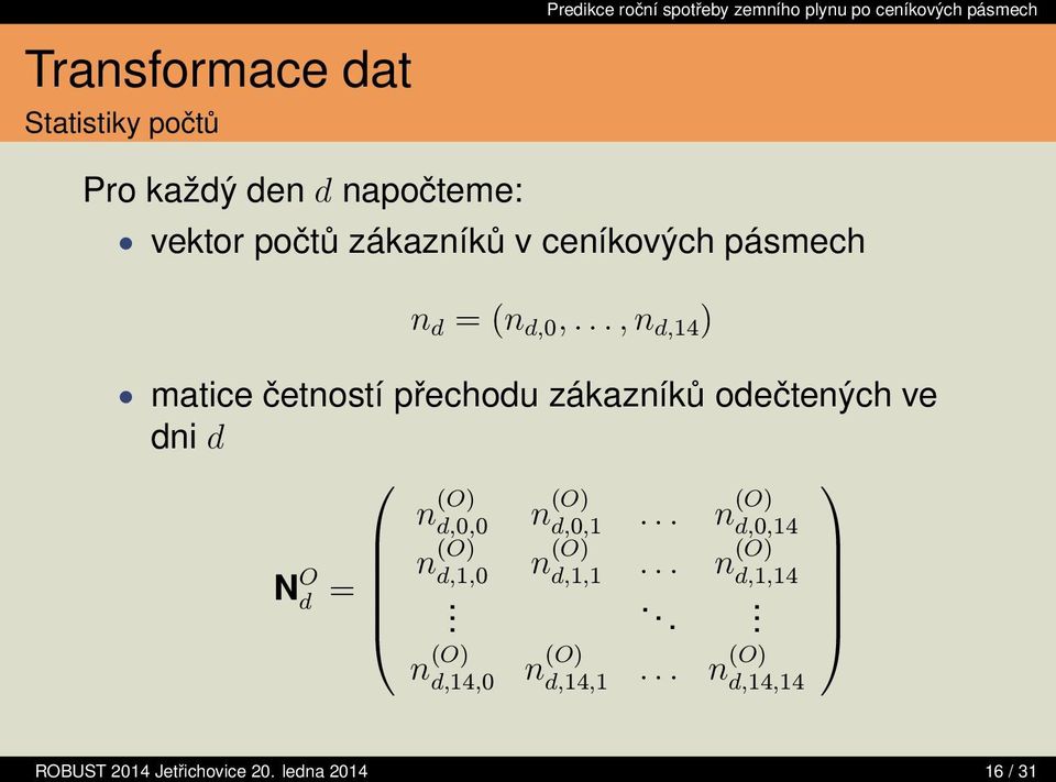 .., n d,14 ) matice četností přechodu zákazníků odečtených ve dni d n (O) d,0,0 n (O) d,0,1.