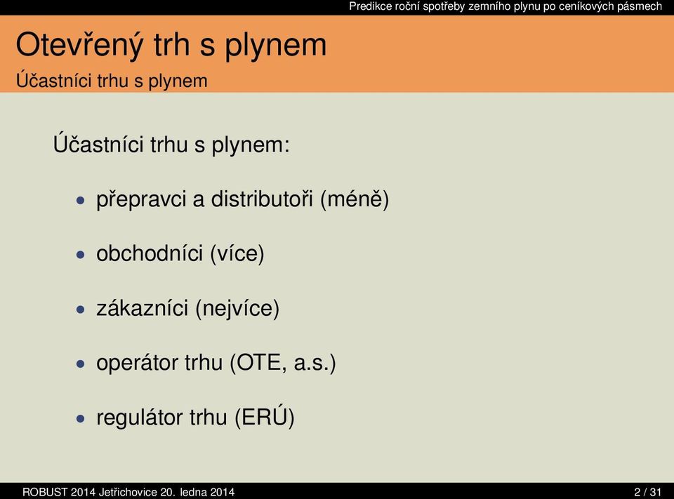 distributoři (méně) obchodníci (více) zákazníci (nejvíce) operátor trhu