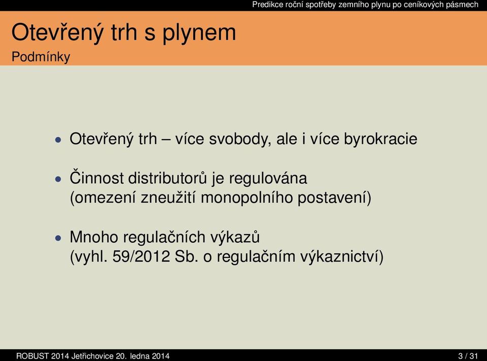 zneužití monopolního postavení) Mnoho regulačních výkazů (vyhl.