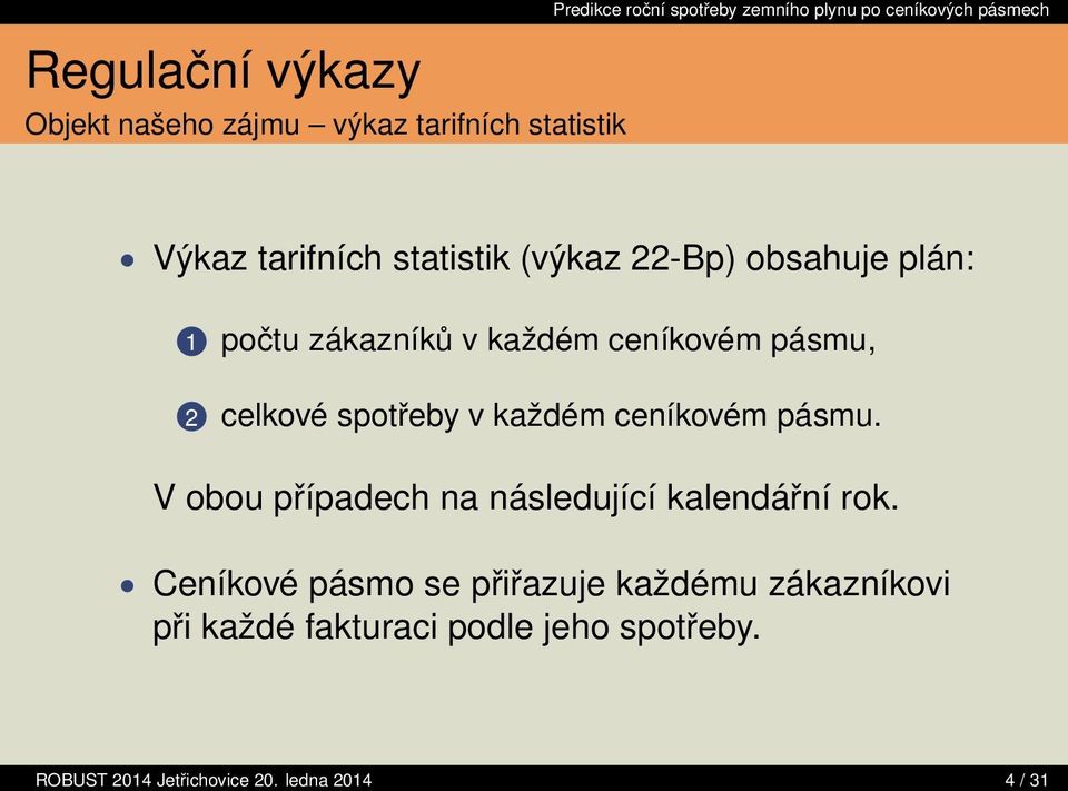 ceníkovém pásmu. V obou případech na následující kalendářní rok.