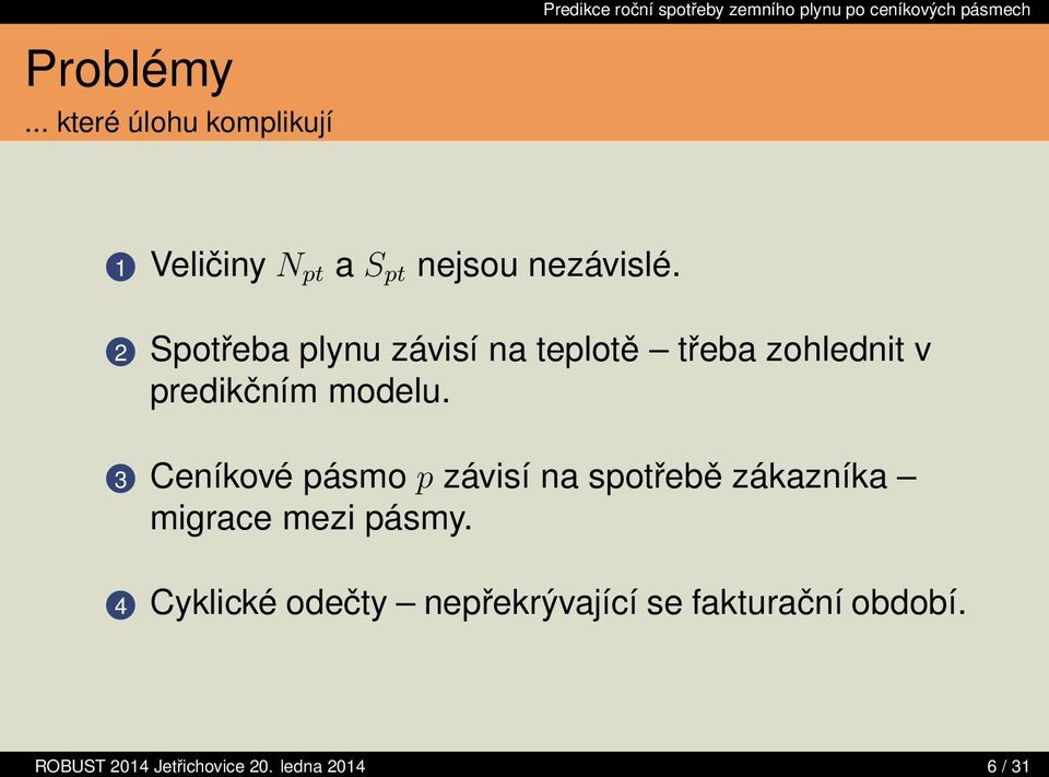 3 Ceníkové pásmo p závisí na spotřebě zákazníka migrace mezi pásmy.