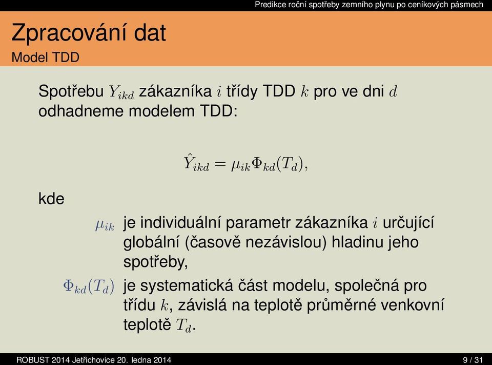 (časově nezávislou) hladinu jeho spotřeby, Φ kd (T d ) je systematická část modelu, společná pro