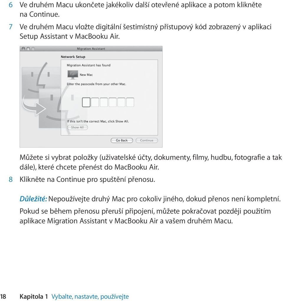 Můžete si vybrat položky (uživatelské účty, dokumenty, filmy, hudbu, fotografie a tak dále), které chcete přenést do MacBooku Air.