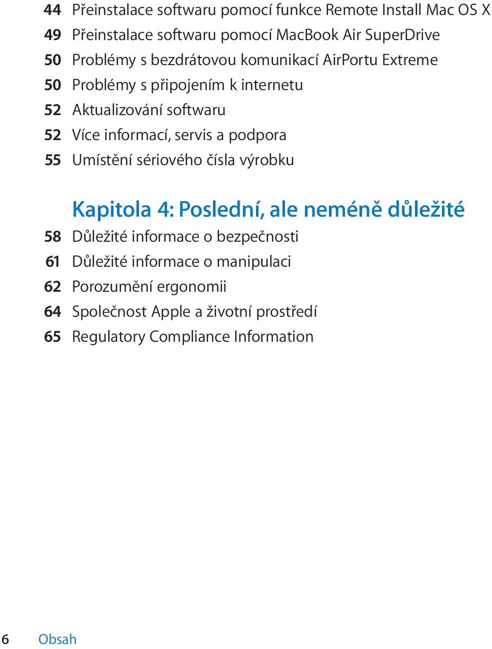 podpora 55 Umístění sériového čísla výrobku Kapitola 4: Poslední, ale neméně důležité 58 Důležité informace o bezpečnosti 61