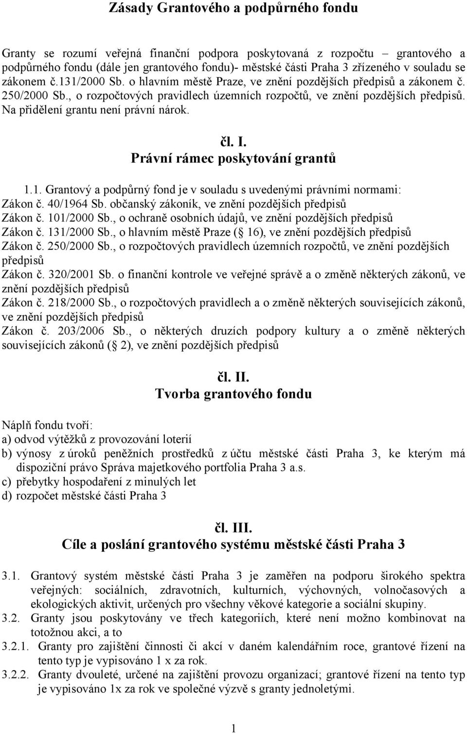 Na přidělení grantu není právní nárok. čl. I. Právní rámec poskytování grantů 1.1. Grantový a podpůrný fond je v souladu s uvedenými právními normami: Zákon č. 40/1964 Sb.