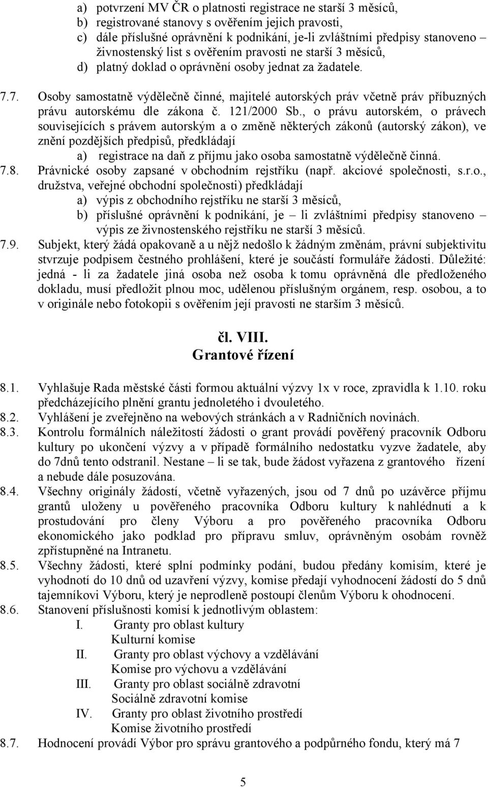 7. Osoby samostatně výdělečně činné, majitelé autorských práv včetně práv příbuzných právu autorskému dle zákona č. 121/2000 Sb.