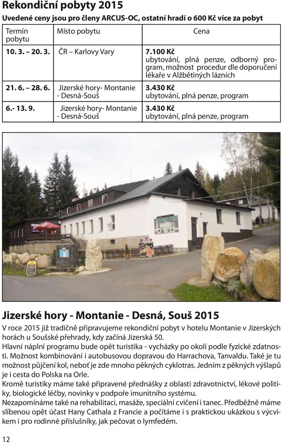 Jizerské hory- Montanie - Desná-Souš 3.430 Kč ubytování, plná penze, program 3.