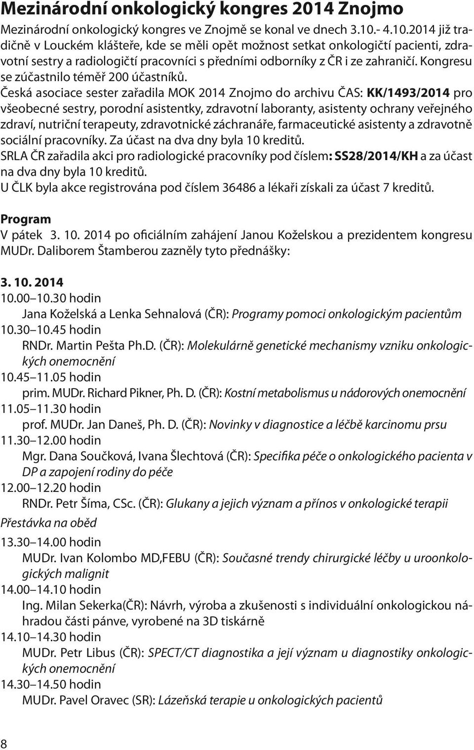 Kongresu se zúčastnilo téměř 200 účastníků.