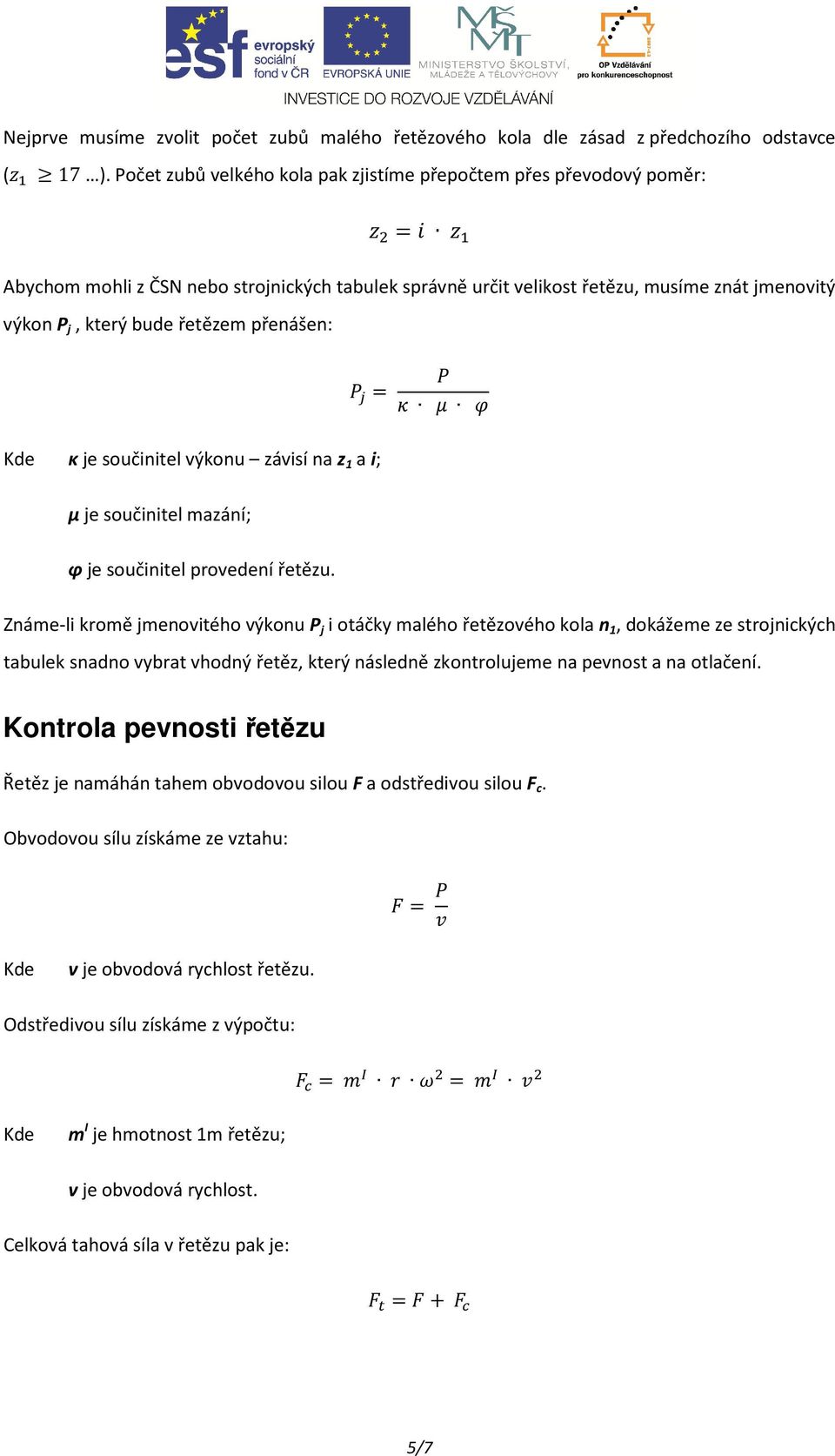 přenášen: = Kde κ je součinitel výkonu závisí na z 1 a i; μ je součinitel mazání; φ je součinitel provedení řetězu.