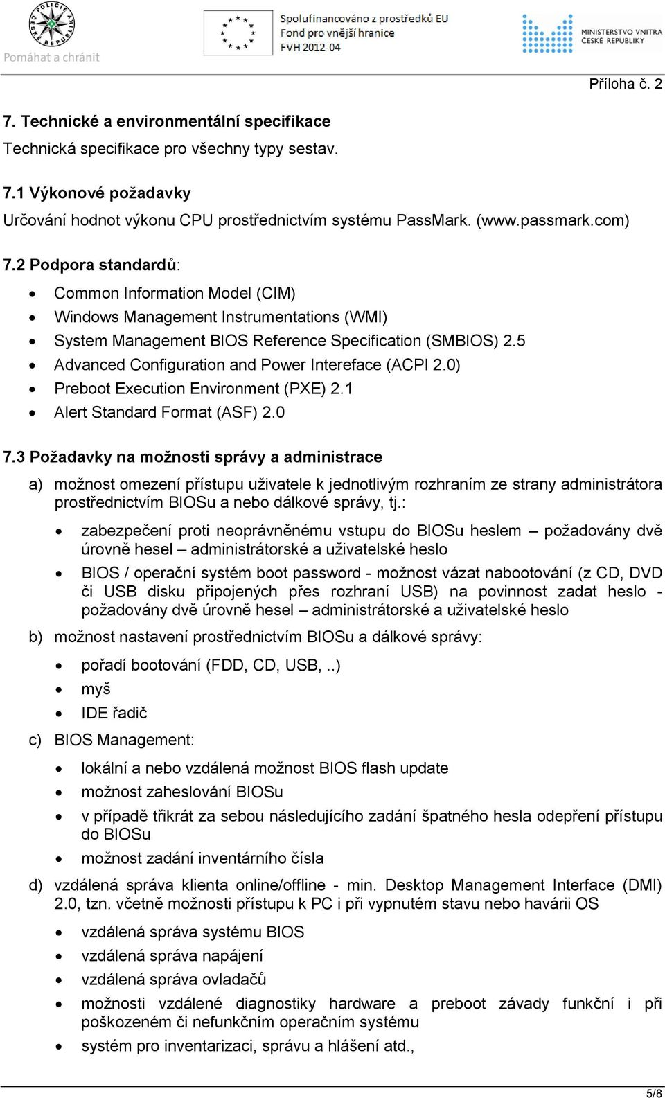 5 Advanced Configuration and Power Intereface (ACPI 2.0) Preboot Execution Environment (PXE) 2.1 Alert Standard Format (ASF) 2.0 7.