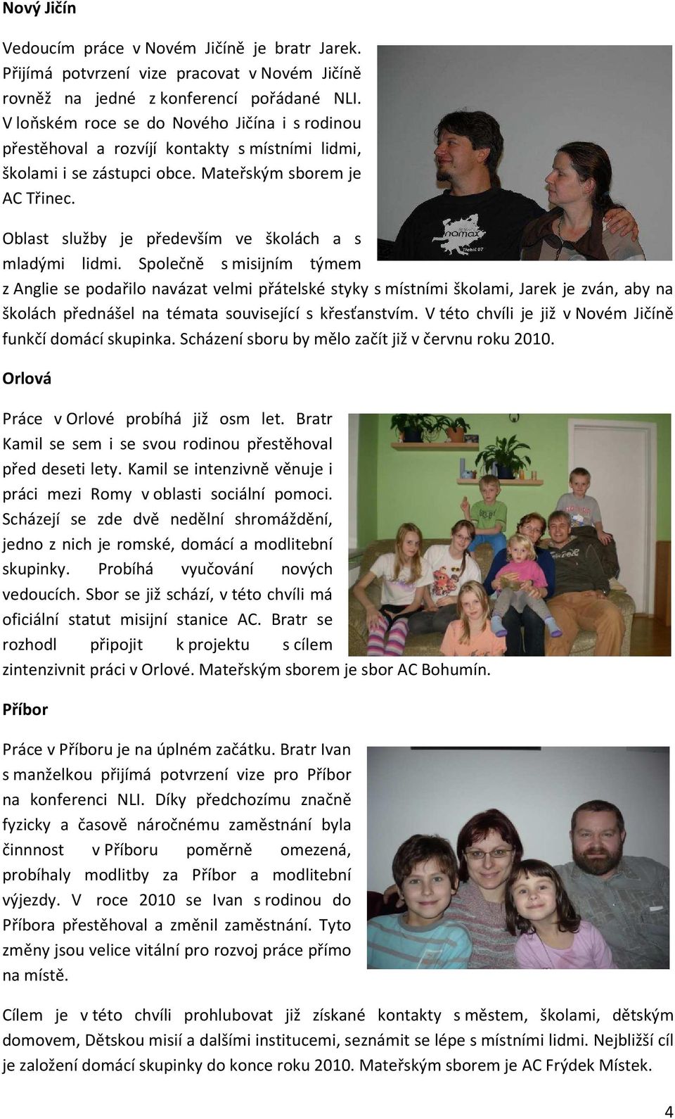 Oblast služby je především ve školách a s mladými lidmi.