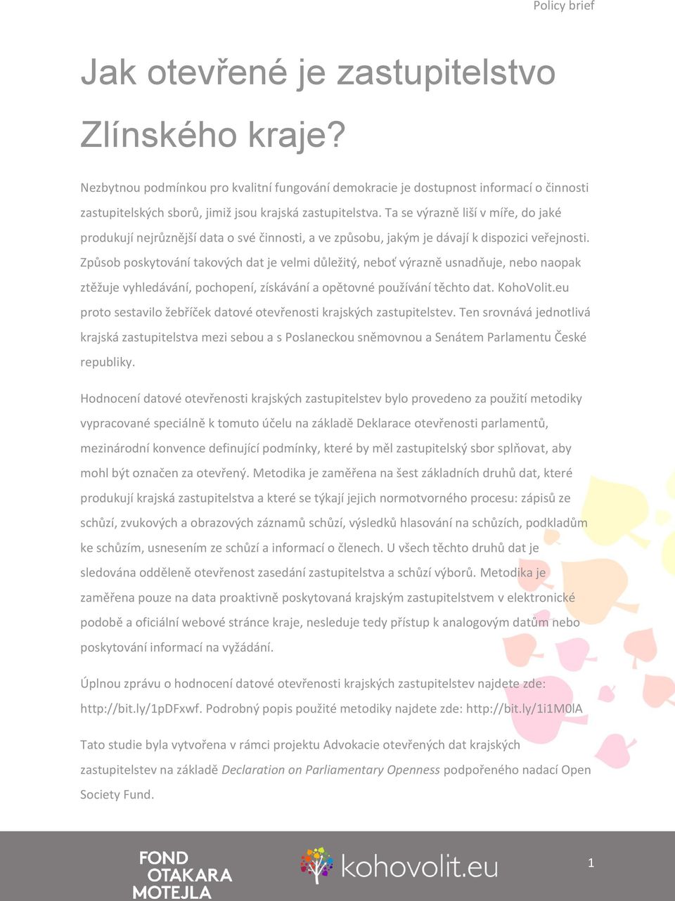 Způsob poskytování takových dat je velmi důležitý, neboť výrazně usnadňuje, nebo naopak ztěžuje vyhledávání, pochopení, získávání a opětovné používání těchto dat. KohoVolit.