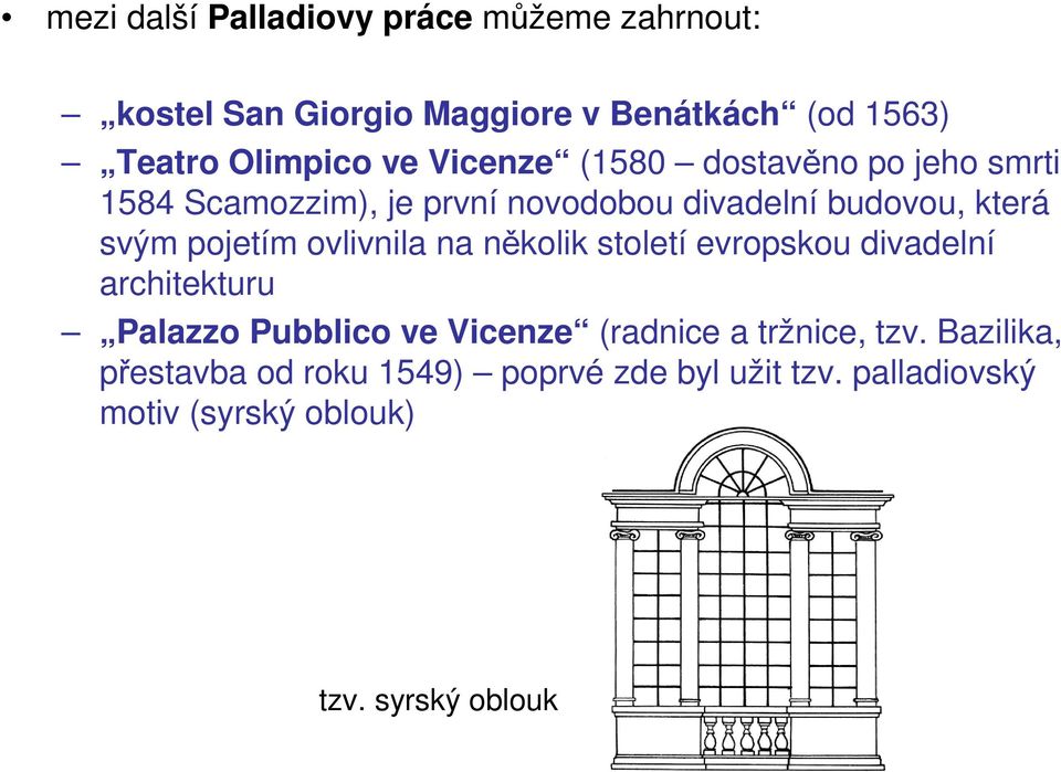 ovlivnila na několik století evropskou divadelní architekturu Palazzo Pubblico ve Vicenze (radnice a tržnice, tzv.