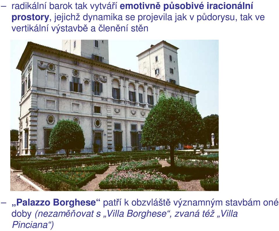 výstavbě a členění stěn Palazzo Borghese patří k obzvláště významným