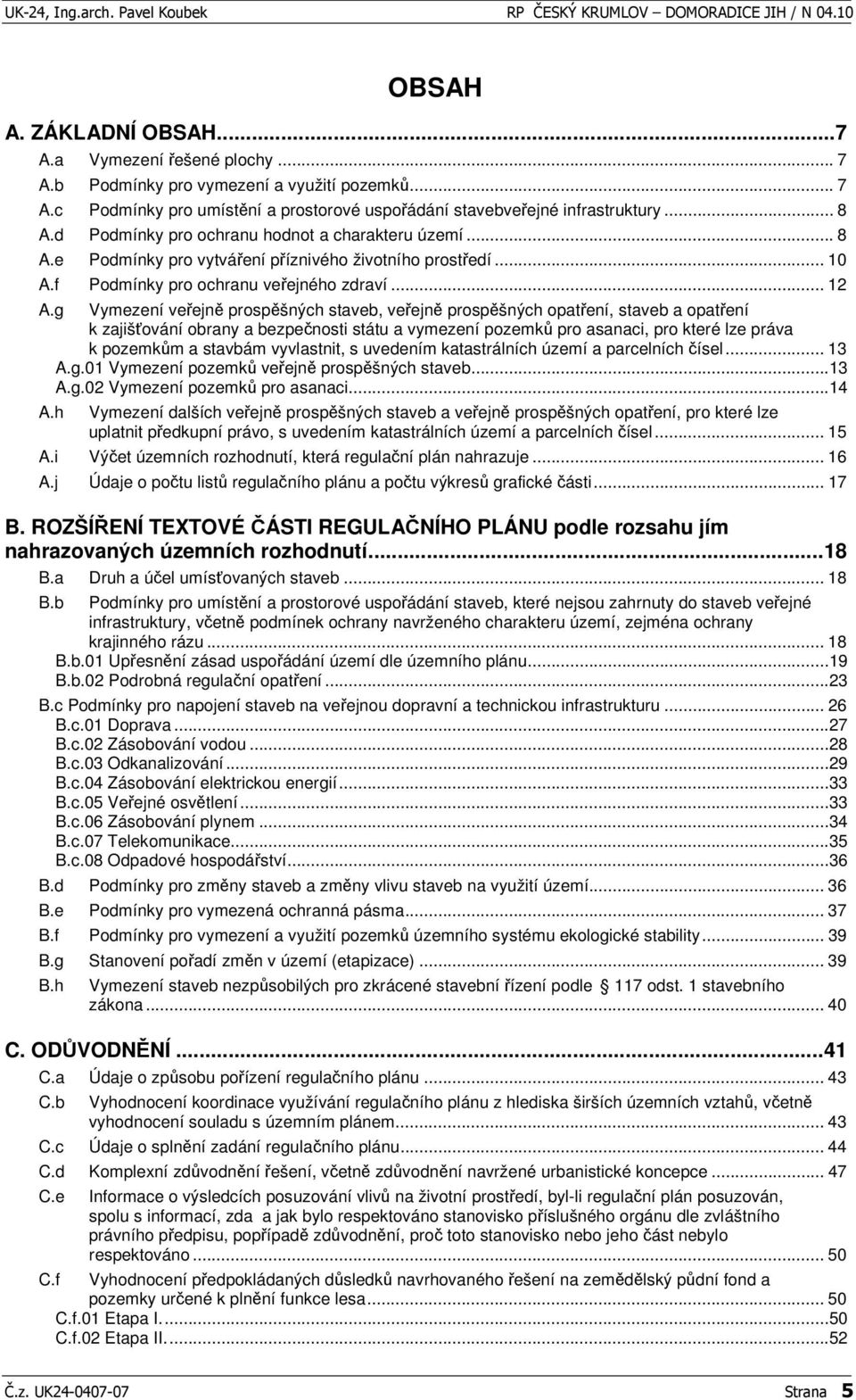 g Vymezení veejn prospšných staveb, veejn prospšných opatení, staveb a opatení k zajišování obrany a bezpenosti státu a vymezení pozemk pro asanaci, pro které lze práva k pozemkm a stavbám