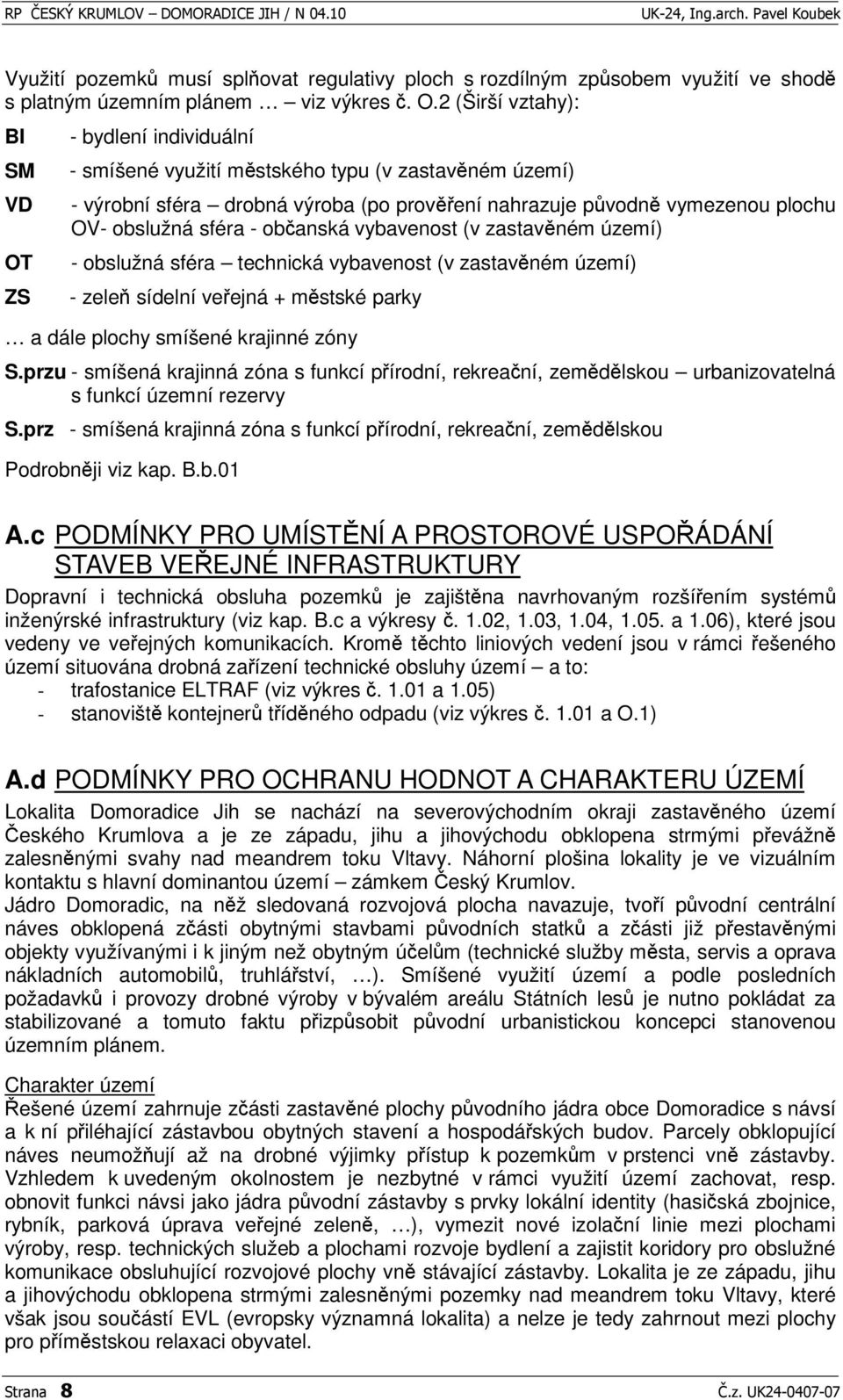 sféra - obanská vybavenost (v zastavném území) - obslužná sféra technická vybavenost (v zastavném území) - zele sídelní veejná + mstské parky a dále plochy smíšené krajinné zóny S.