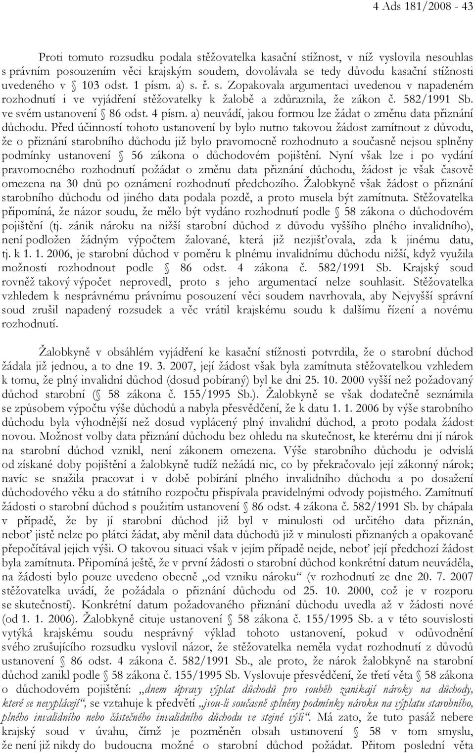 4 písm. a) neuvádí, jakou formou lze žádat o změnu data přiznání důchodu.