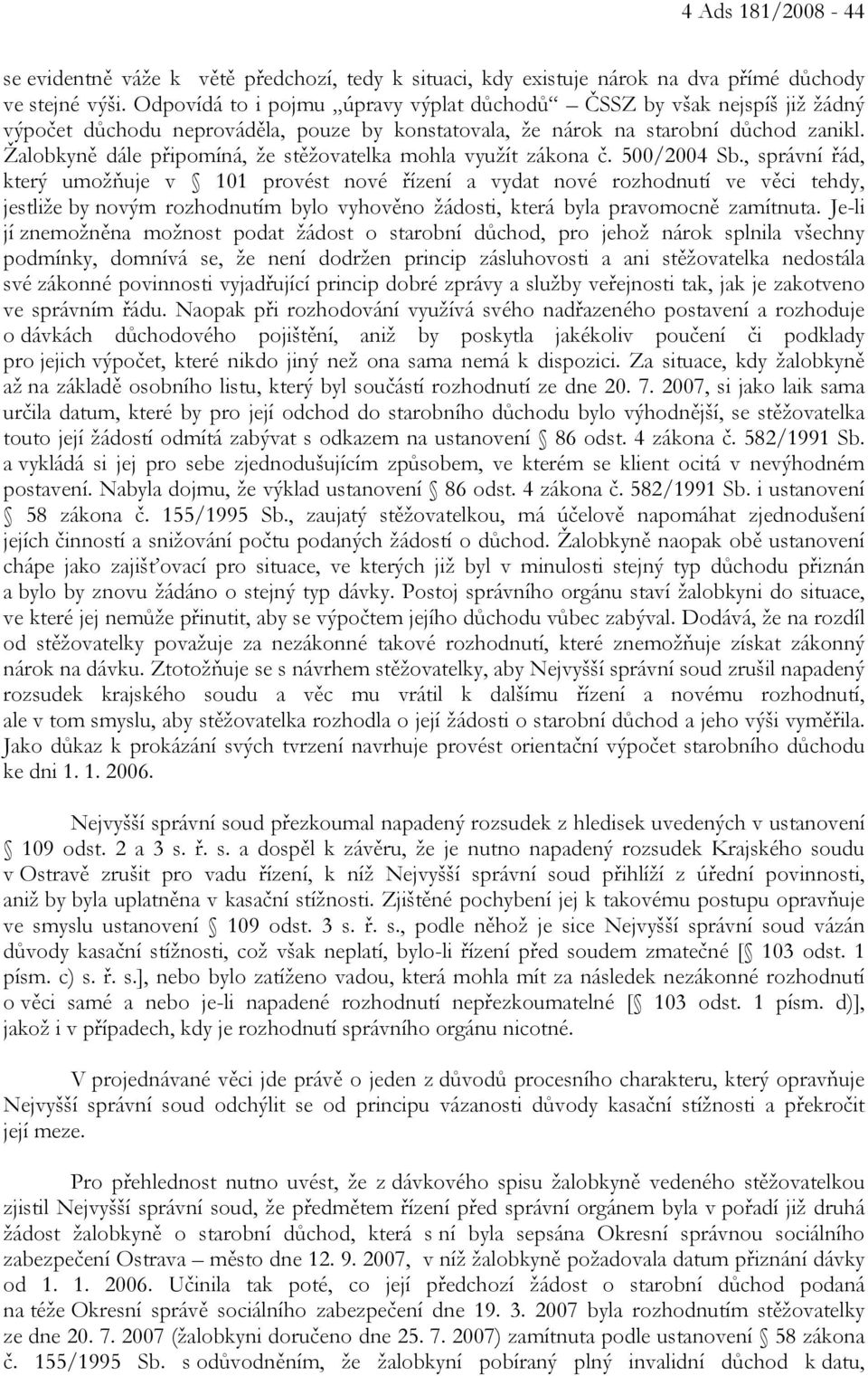 Žalobkyně dále připomíná, že stěžovatelka mohla využít zákona č. 500/2004 Sb.