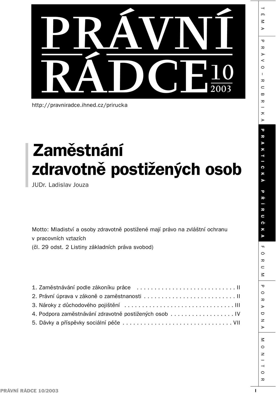 vztazích (čl. 29 odst. 2 Listiny základních práva svobod) 1. Zaměstnávání podle zákoníku práce............................ II 2.