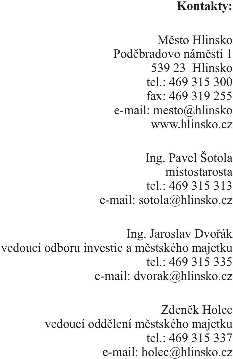 Pael Šotola místostarosta tel.: 469 315 313 e-mail: sotola@hlinsko.cz Ing.