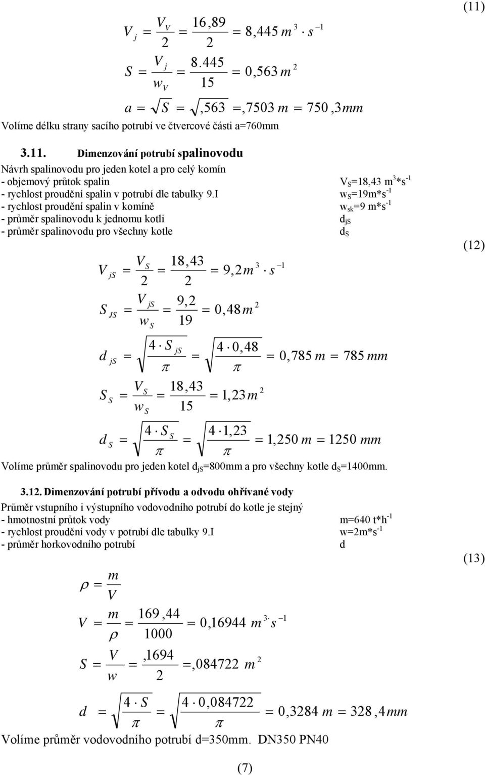 I w 19m*s -1 - rychlost roudění salin komíně w sk 9 m*s -1 - růměr salinoodu k jednomu kotli d j - růměr salinoodu ro šechny kotle d (1) d d j J j w j 4 18,4 9, 19 4 j 18,4 w 15 9,m 0,48m 4 0,48 1,m