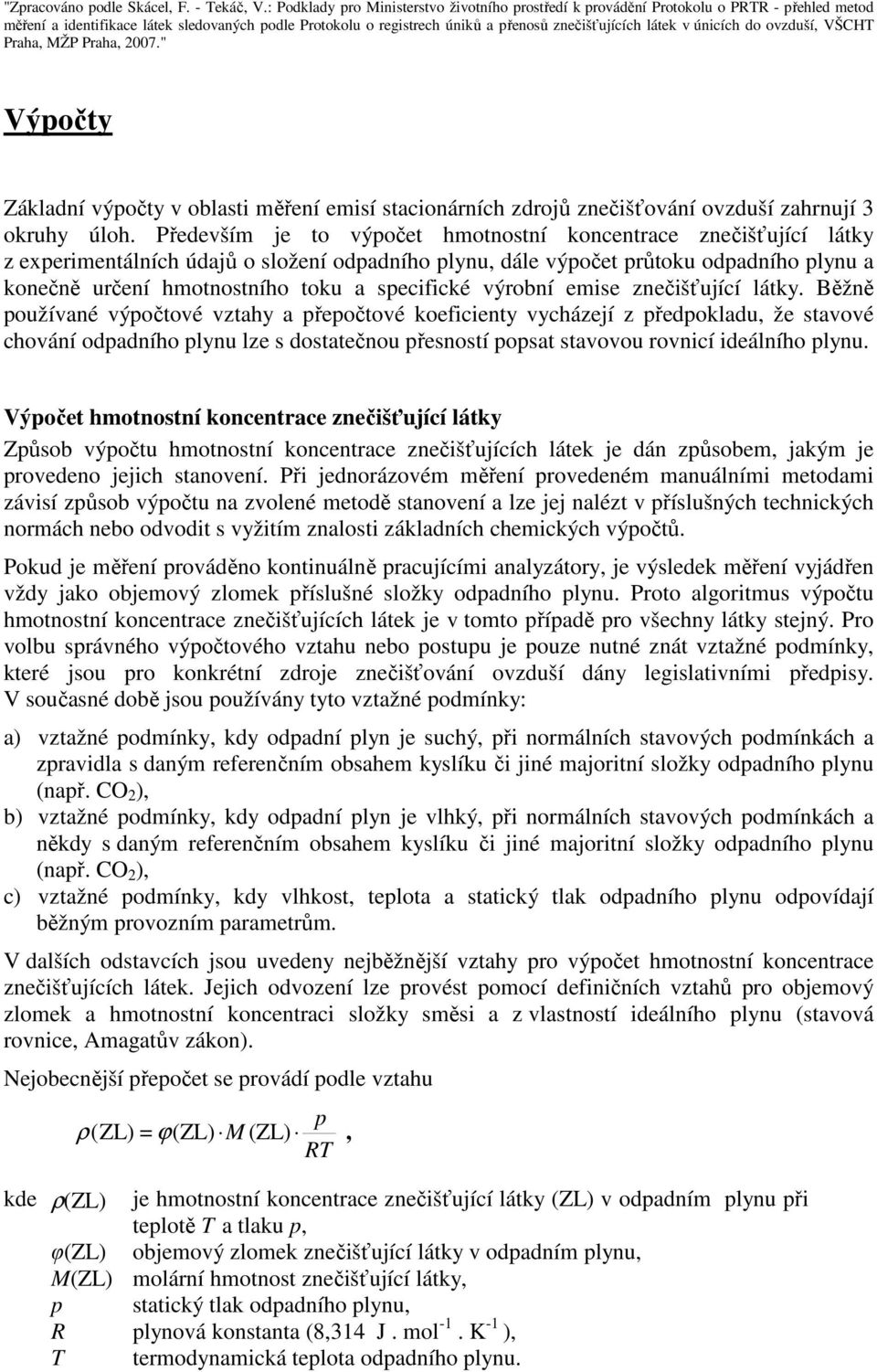 únicích do ovzduší ŠCHT Praha MŽP Praha 007." ýočty Základní výočty v oblasti ěření eisí stacionárních zdrojů znečišťování ovzduší zahrnují 3 okruhy úloh.