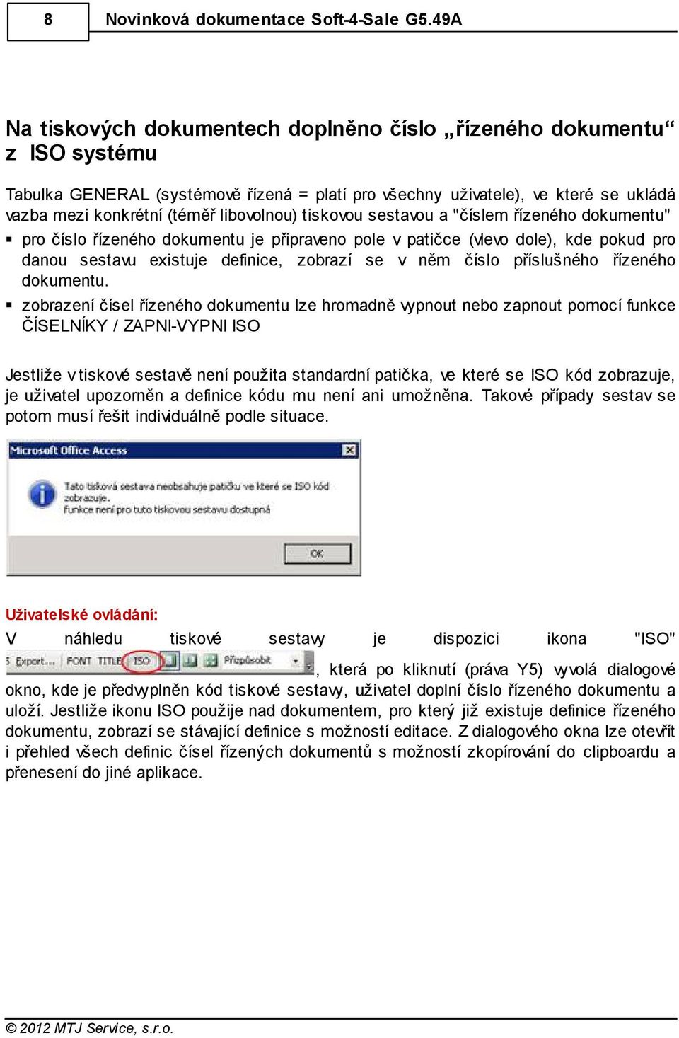 libovolnou) tiskovou sestavou a "číslem řízeného dokumentu" pro číslo řízeného dokumentu je připraveno pole v patičce (vlevo dole), kde pokud pro danou sestavu existuje definice, zobrazí se v něm