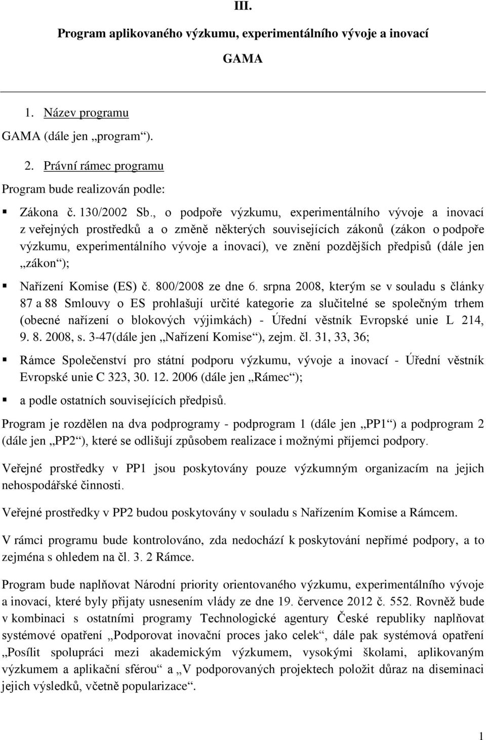 pozdějších předpisů (dále jen zákon ); Nařízení Komise (ES) č. 800/2008 ze dne 6.