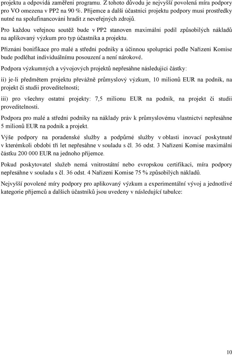 Pro každou veřejnou soutěž bude v PP2 stanoven maximální podíl způsobilých nákladů na aplikovaný výzkum pro typ účastníka a projektu.