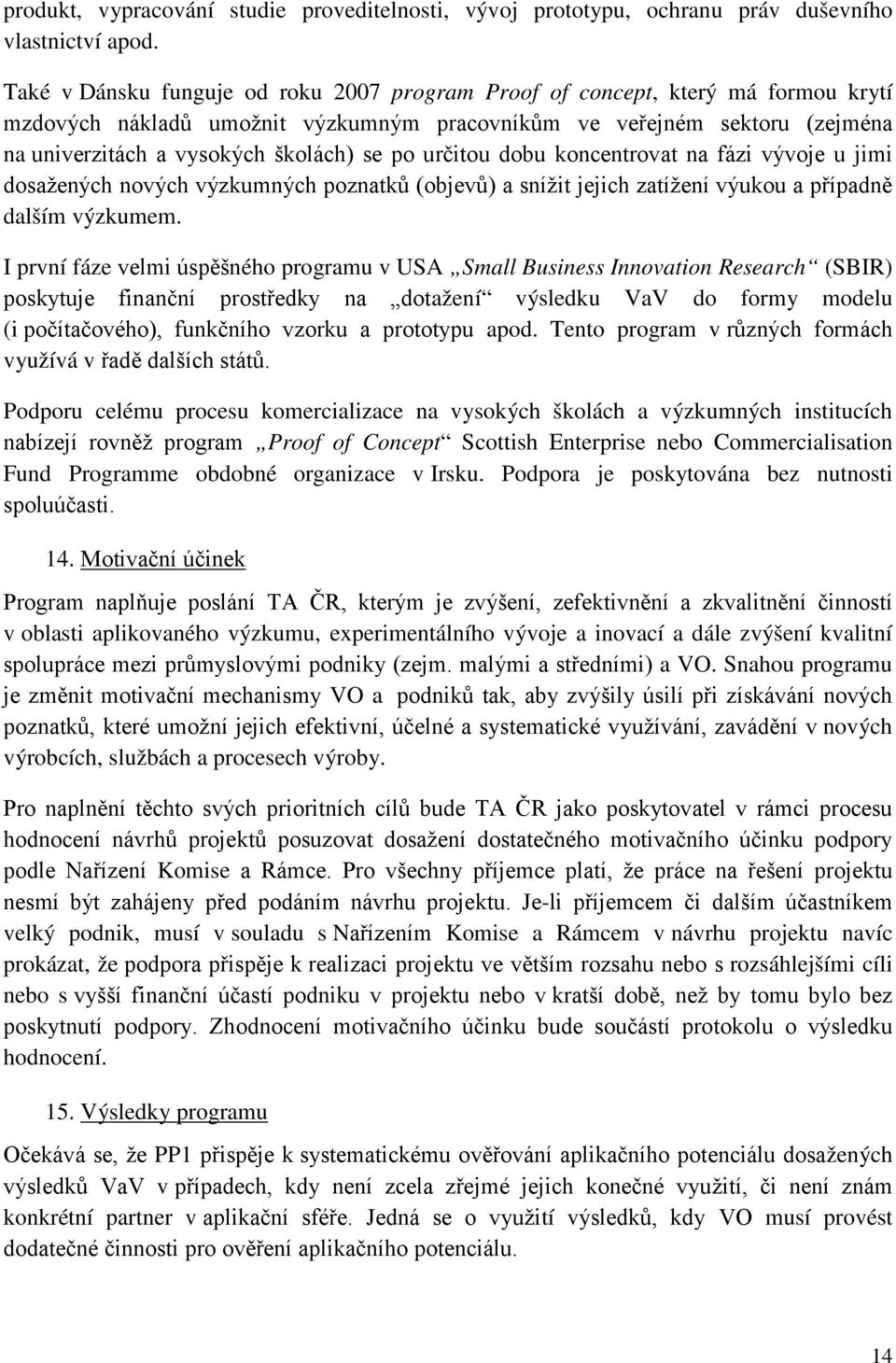 po určitou dobu koncentrovat na fázi vývoje u jimi dosažených nových výzkumných poznatků (objevů) a snížit jejich zatížení výukou a případně dalším výzkumem.