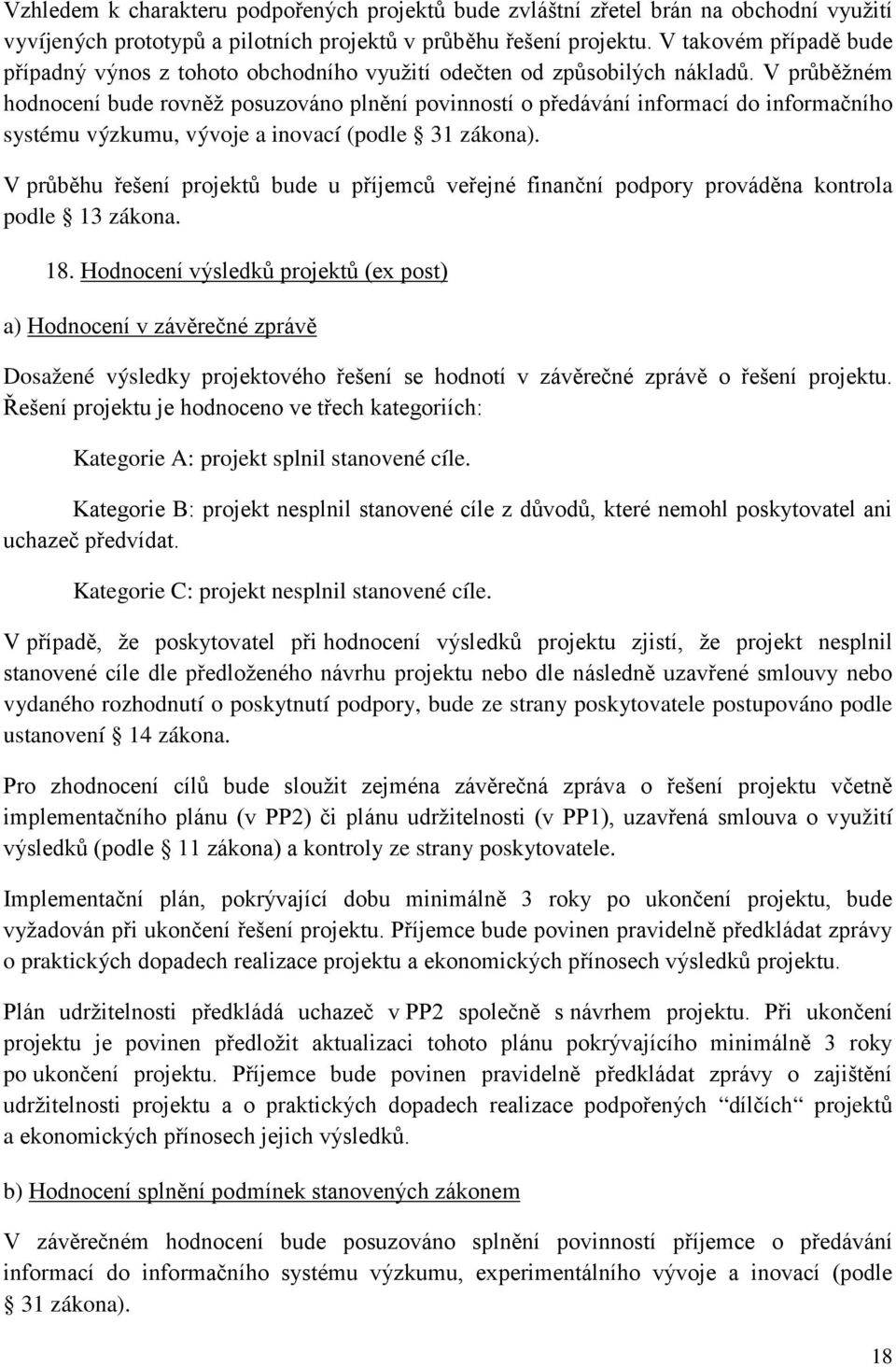 V průběžném hodnocení bude rovněž posuzováno plnění povinností o předávání informací do informačního systému výzkumu, vývoje a inovací (podle 31 zákona).