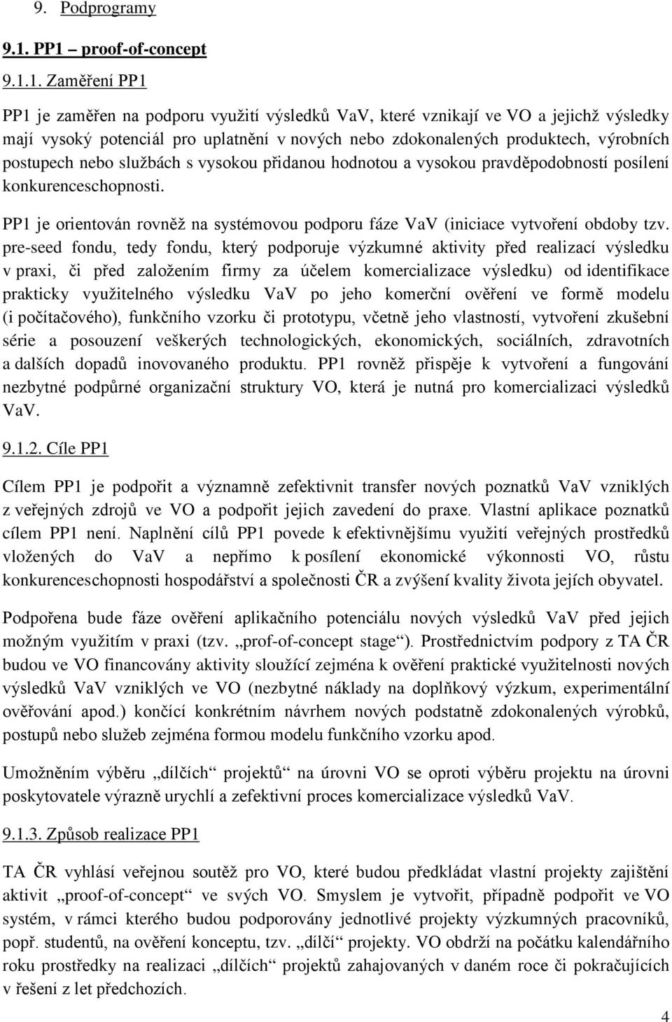 produktech, výrobních postupech nebo službách s vysokou přidanou hodnotou a vysokou pravděpodobností posílení konkurenceschopnosti.