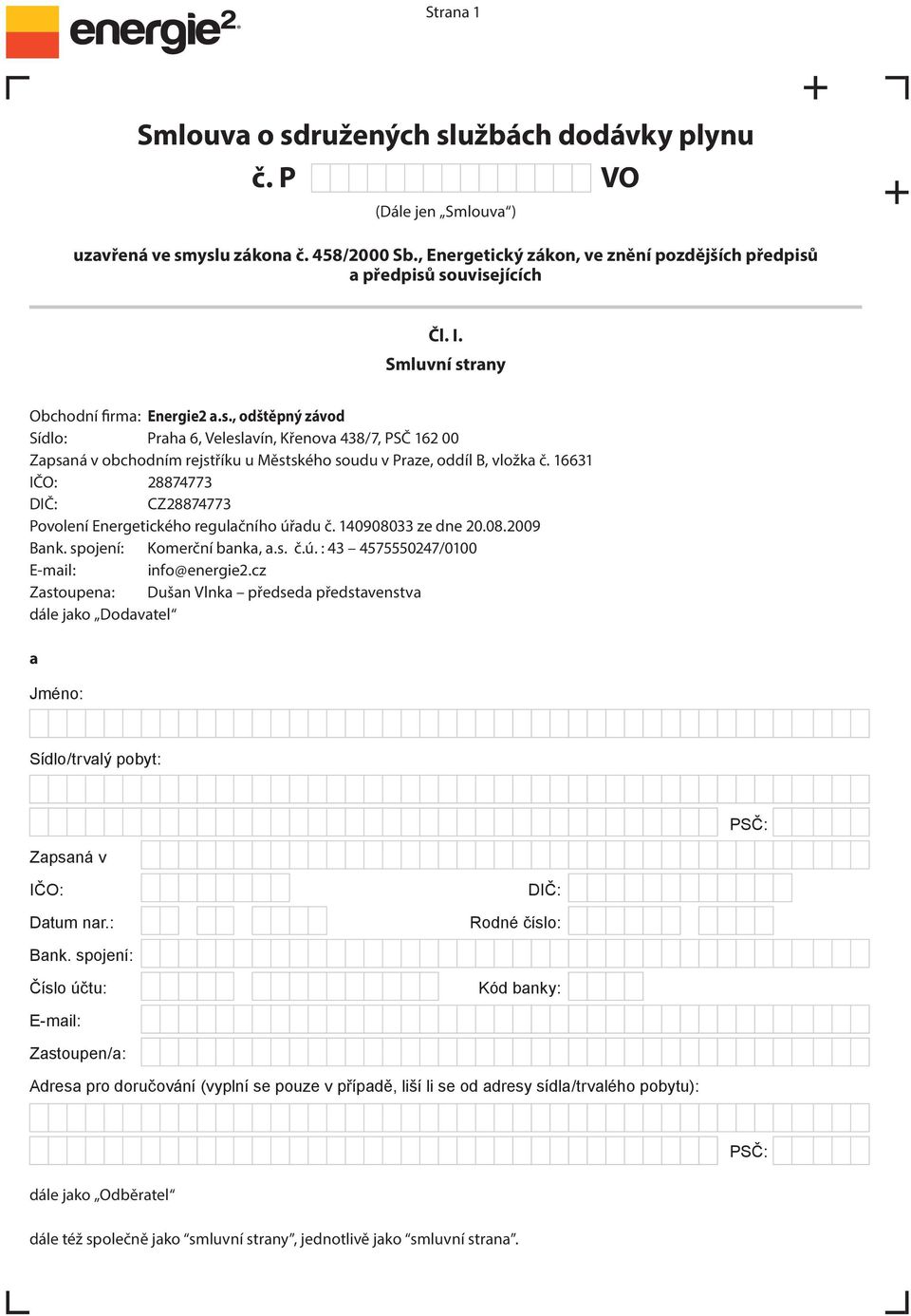 16631 IČO: 28874773 DIČ: CZ28874773 Povolení Energetického regulačního úřadu č. 140908033 ze dne 20.08.2009 Bank. spojení: Komerční banka, a.s. č.ú. : 43 4575550247/0100 E-mail: info@energie2.