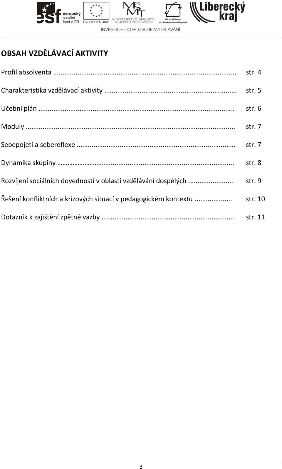 .. str. 9 Řešení konfliktních a krizových situací v pedagogickém kontextu... str. 10 Dotazník k zajištění zpětné vazby.