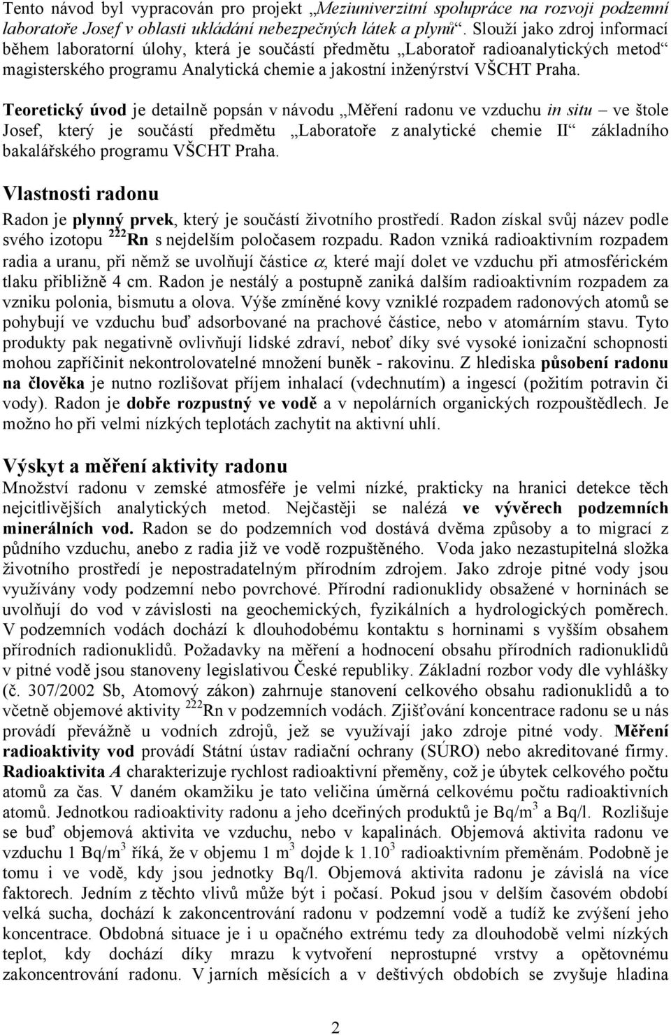 Teoretický úvod je detailně popsán v návodu Měření radonu ve vzduchu in situ ve štole Josef, který je součástí předmětu Laboratoře z analytické chemie II základního bakalářského programu VŠCHT Praha.