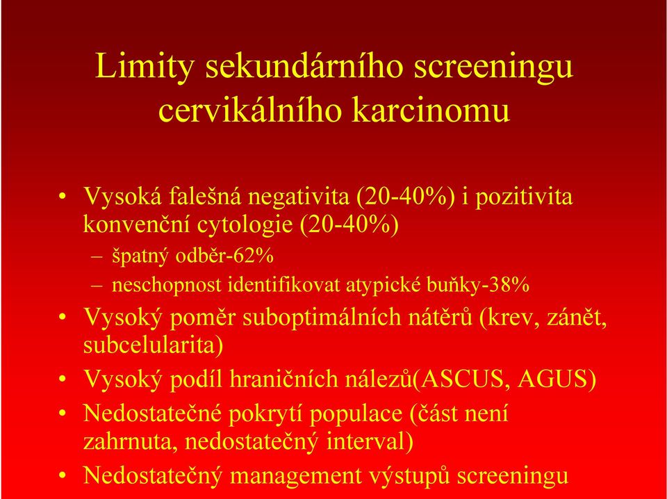 suboptimálních nátěrů (krev, zánět, subcelularita) Vysoký podíl hraničních nálezů(ascus, AGUS)