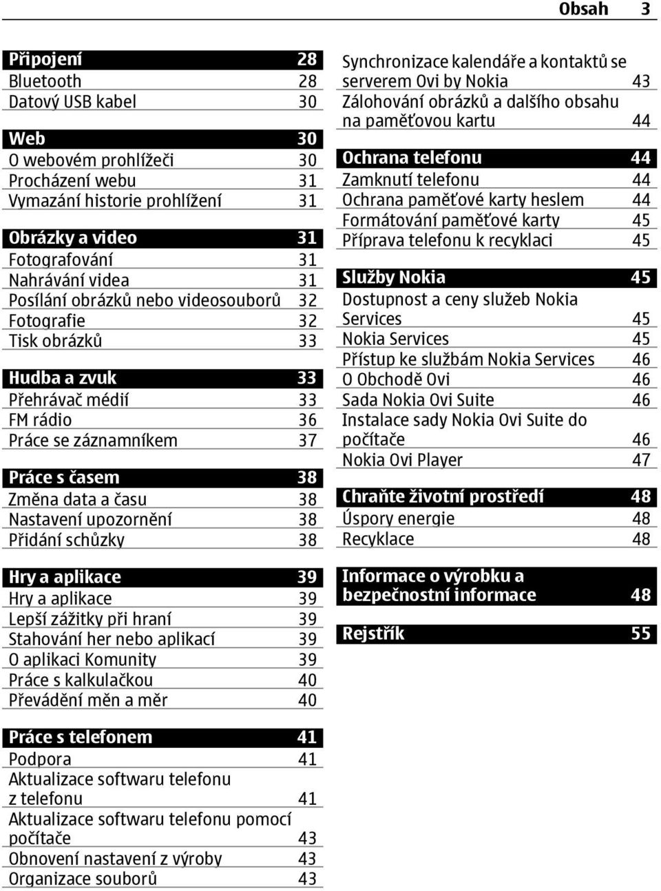 schůzky 38 Hry a aplikace 39 Hry a aplikace 39 Lepší zážitky při hraní 39 Stahování her nebo aplikací 39 O aplikaci Komunity 39 Práce s kalkulačkou 40 Převádění měn a měr 40 Synchronizace kalendáře a