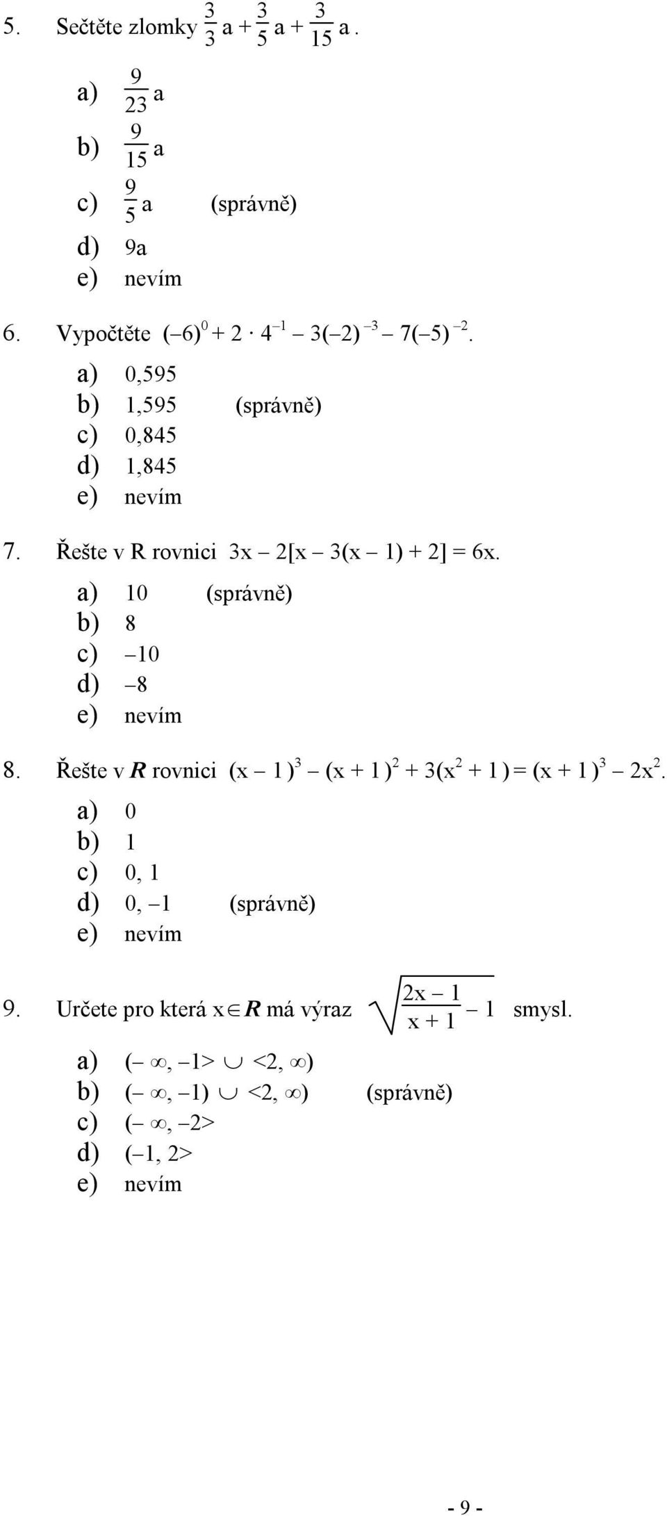 Řešte v R rovnici 3x 2[x 3(x 1) + 2] = 6x. a) 10 (správně) b) 8 c) 10 d) 8 8.