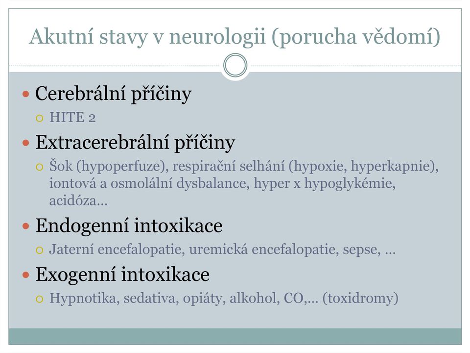dysbalance, hyper x hypoglykémie, acidóza Endogenní intoxikace Jaterní encefalopatie,