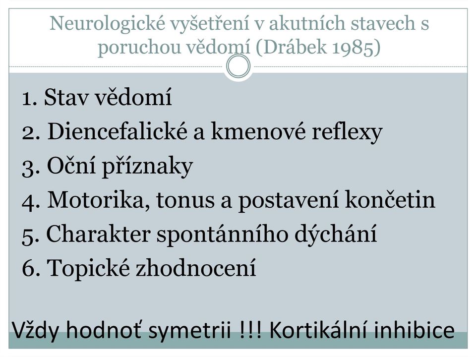 Oční příznaky 4. Motorika, tonus a postavení končetin 5.