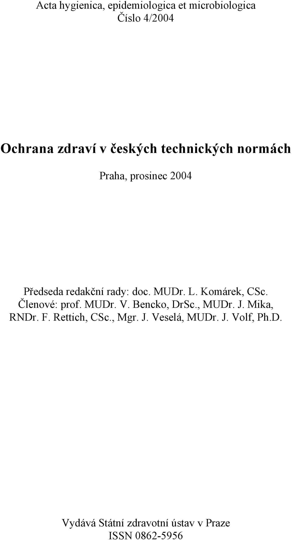 Komárek, CSc. Členové: prof. MUDr. V. Bencko, DrSc., MUDr. J. Mika, RNDr. F.