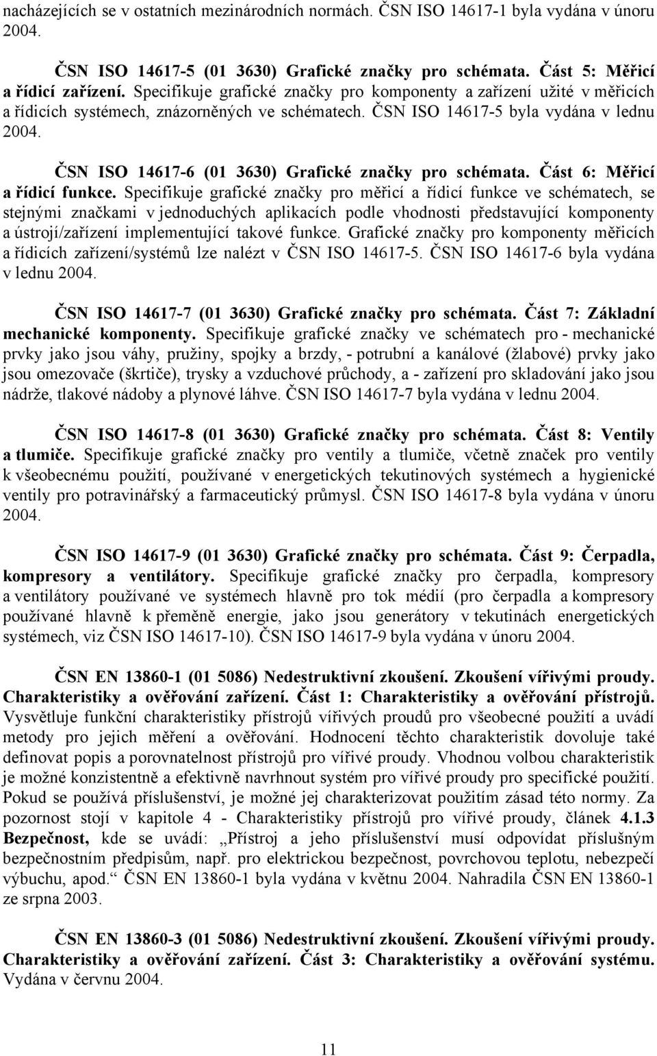 ČSN ISO 14617-6 (01 3630) Grafické značky pro schémata. Část 6: Měřicí a řídicí funkce.