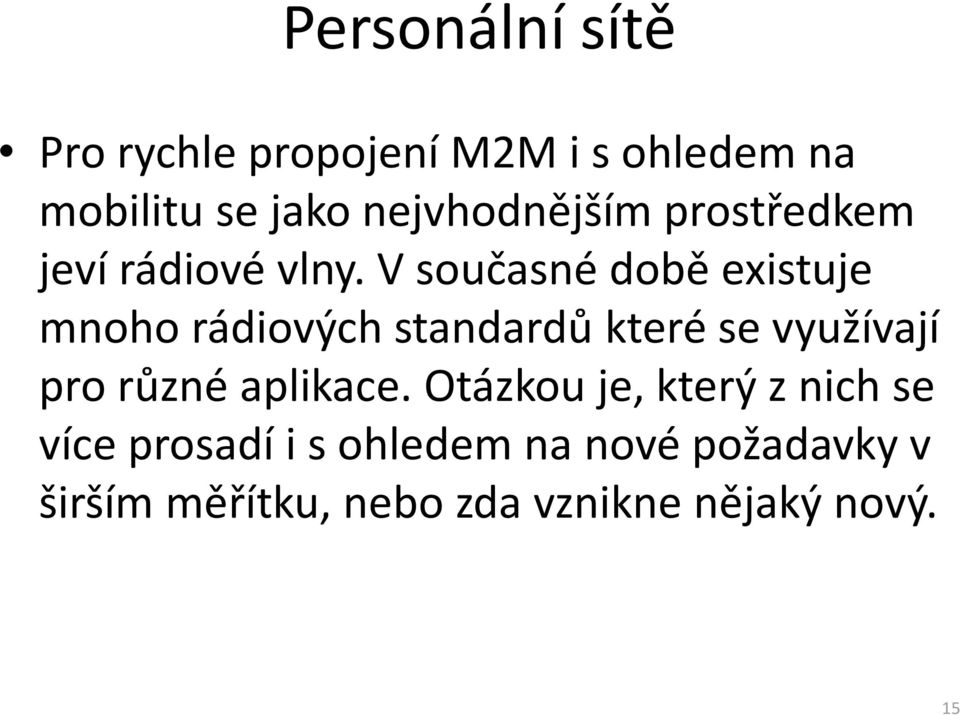 Vsoučasné době existuje mnoho rádiových standardů které se využívají pro různé