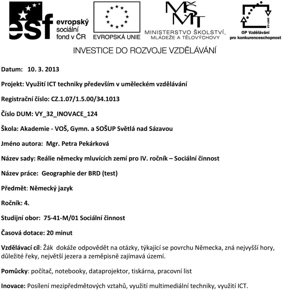 ročník Sociální činnost Název práce: Geographie der BRD (test) Předmět: Německý jazyk Ročník: 4.