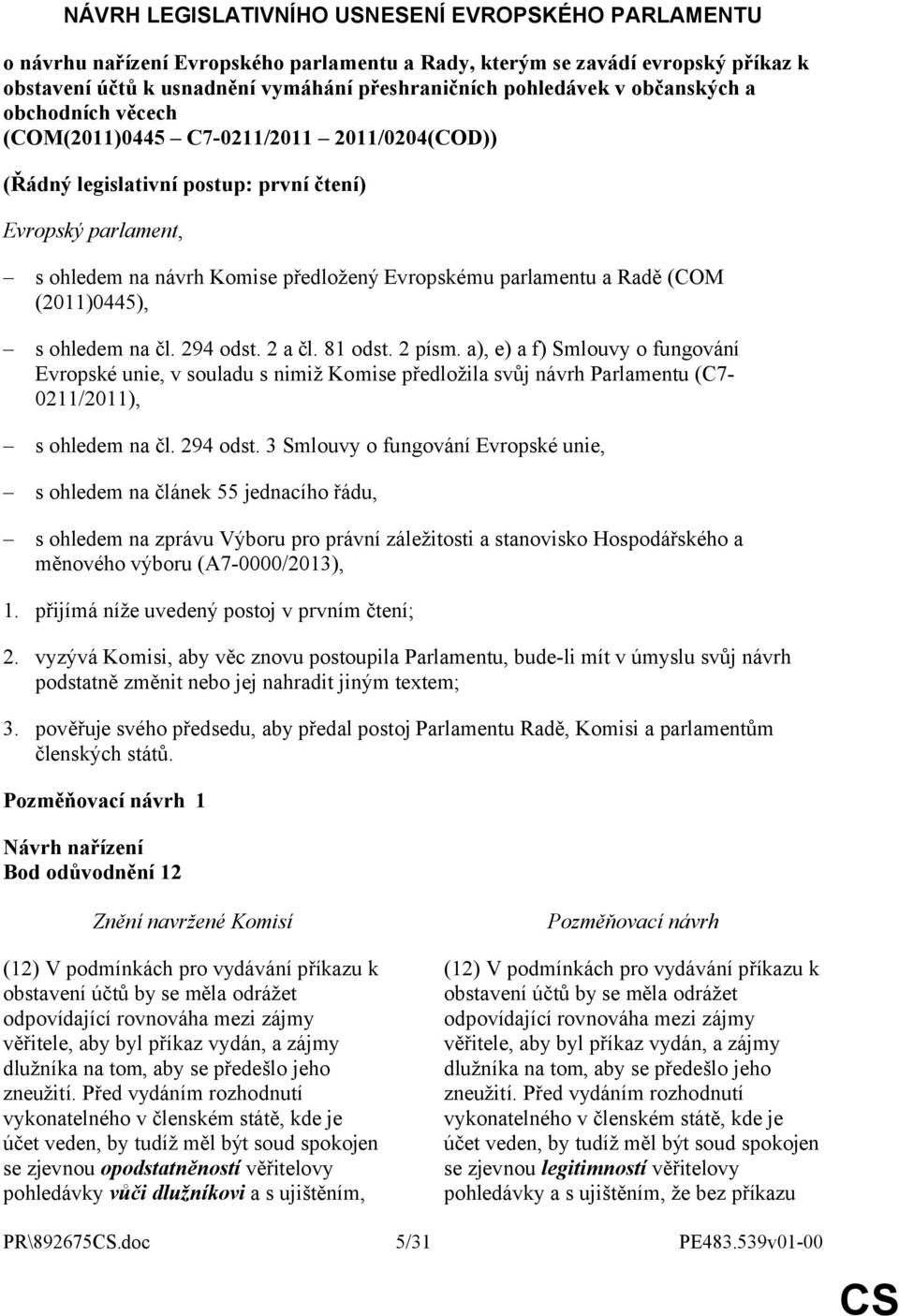 Radě (COM (2011)0445), s ohledem na čl. 294 odst. 2 a čl. 81 odst. 2 písm.