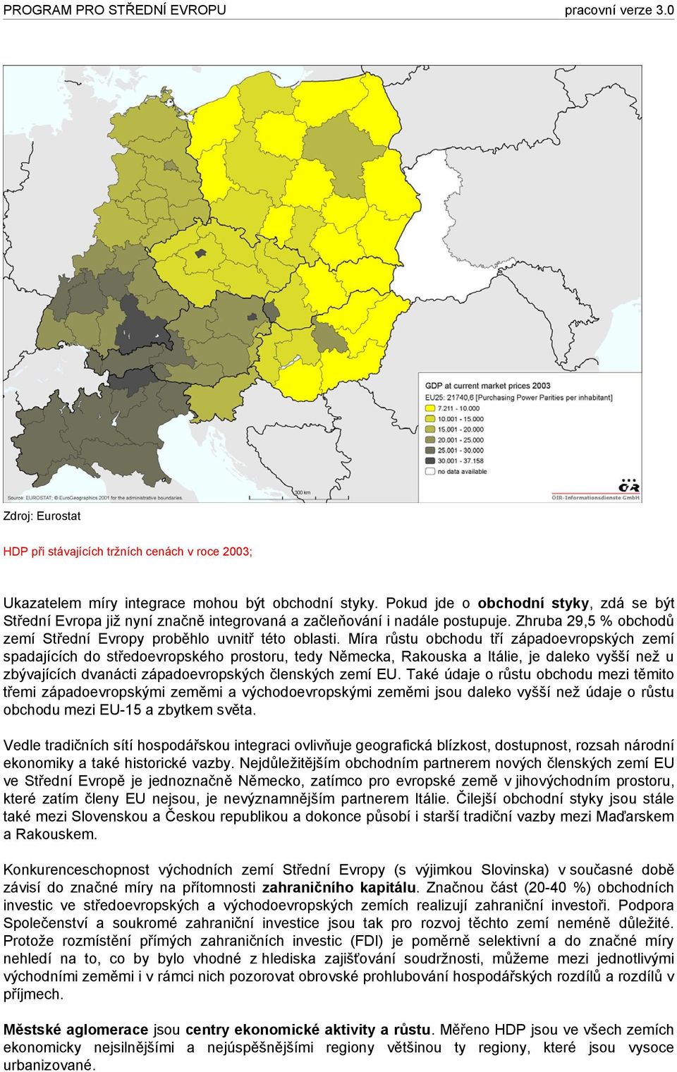 Míra růstu obchodu tří západoevropských zemí spadajících do středoevropského prostoru, tedy Německa, Rakouska a Itálie, je daleko vyšší než u zbývajících dvanácti západoevropských členských zemí EU.