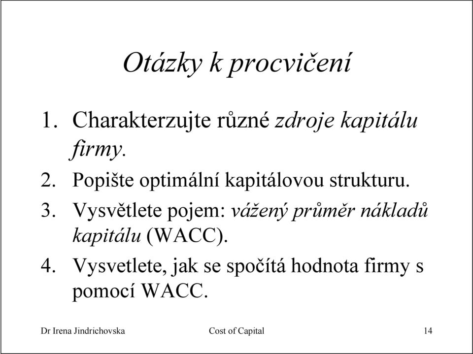 Vysvětlete pojem: vážený průměr nákladů kapitálu (WACC). 4.